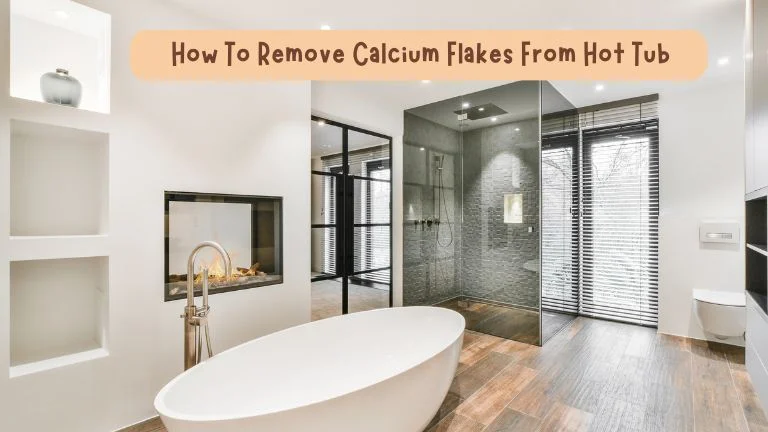 How To Remove Calcium Flakes From Hot Tub