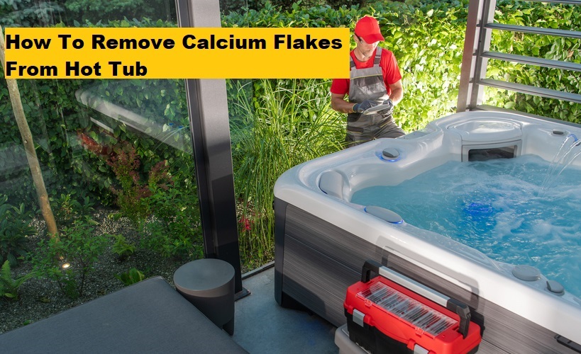 How To Remove Calcium Flakes From Hot Tub