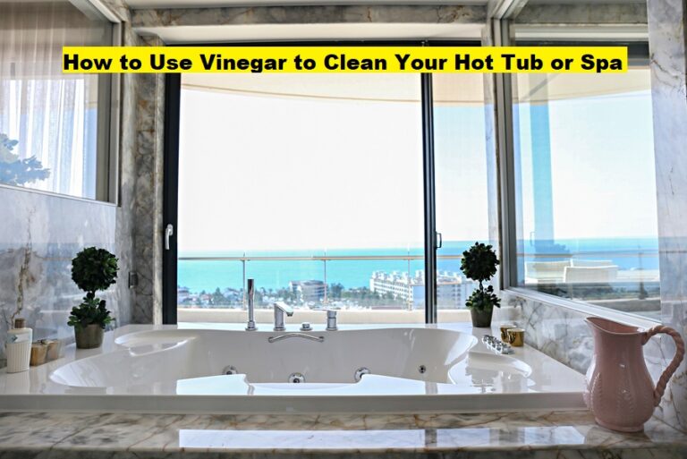 How to Use Vinegar to Clean Your Hot Tub