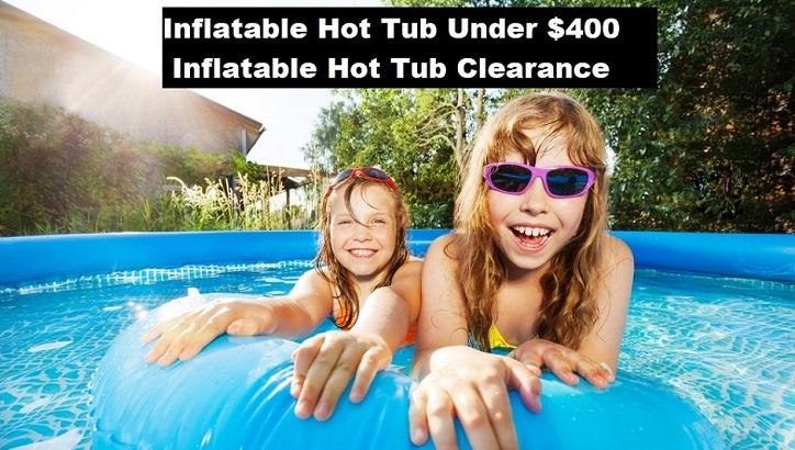 inflatable hot tub under 400