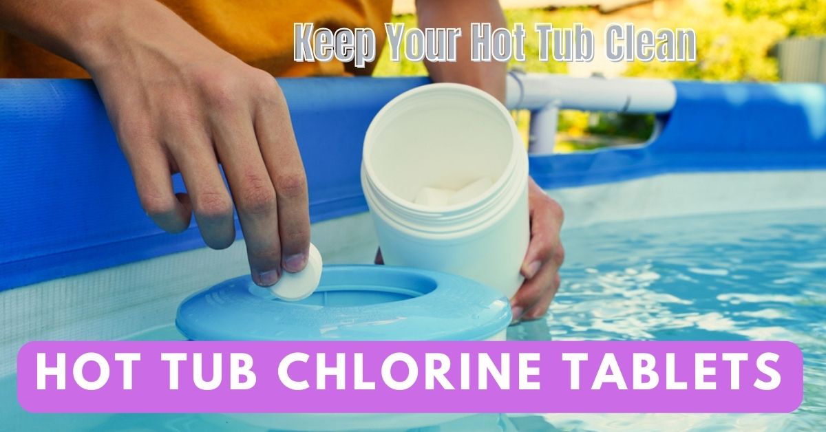 Keep Your Hot Tub Clean Hot Tub Chlorine Tablets