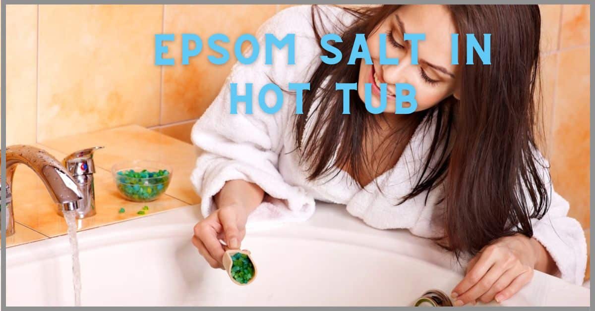 Can You Put Epsom Salt in Your Hot Tub 5 Surprising Benefits