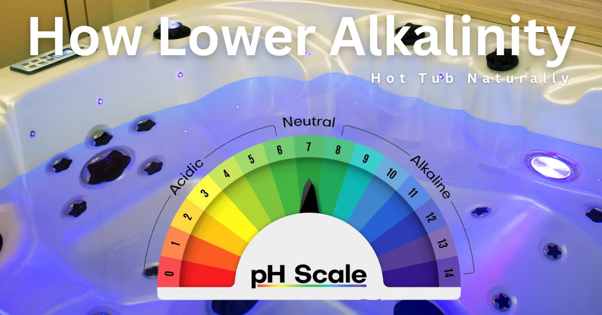 A hot tub with a pH scale showing how to lower alkalinity naturally