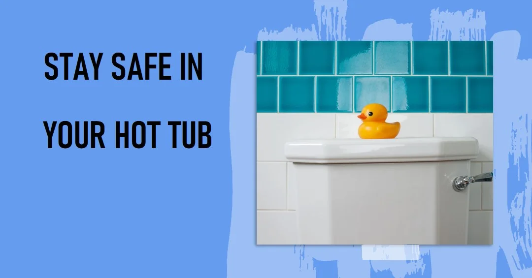 A white hot tub is set against a wall with blue tiles, accompanied by a yellow rubber duck perched on the edge. The text “STAY SAFE IN YOUR HOT TUB” is displayed prominently to the left.